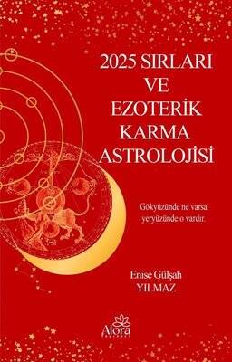 2025 Sırları ve Ezoterik Karma Astrolojisi Yazar: Enise Gülşah Yılmaz - 1