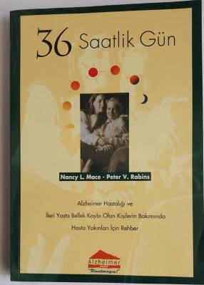 36 Saatlik Gün - Alzheimer Hastalığı ve İleri Yaşta Bellek Kaybı Olan Kişilerin Bakımında Hasta Yakınları İçin Rehber - 1