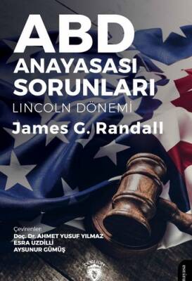 ABD Anayasası Sorunları (Lincoln Dönemi) - James G. Randall - 1