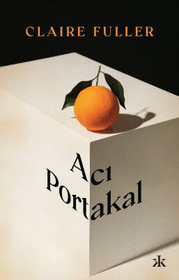 Acı portakal- Claire Fuller, Kafka yayınları - 1