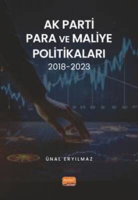 Ak Parti Para ve Maliye Politikaları 2018 - 2023 - Ünal Eryılmaz - 1