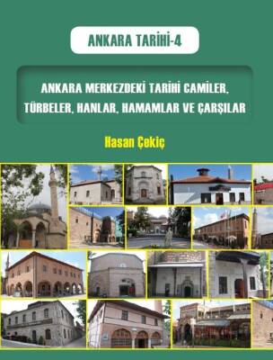 Ankara Merkezdeki Tarihi Camiler, Türbeler, Hanlar, Hamamlar ve Çarşılar / Ankara Tarihi 4 - Hasan Çekiç - 1