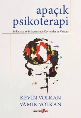 Apaçık Psikoterapi / Psikanaliz ve Psikoterapide Kavramlar ve Vakalar - Kevin Volkan, Vamik Volkan - 1