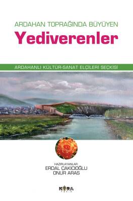 Ardahan Toprağında Büyüyen Yediverenler Ardahanlı Kültür-Sanat Elçileri Seçkisi - Erdal Çakıcıoğlu, Onur Aras - 1