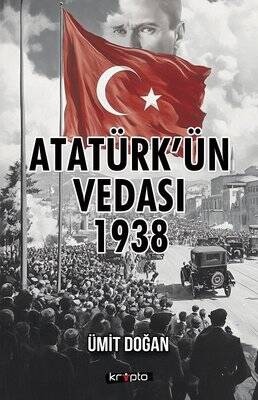 Atatürk'ün Vedası 1938 Yazar: Ümit Doğan - 1