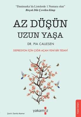 Az Düşün Uzun Yaşa - Depresyon için Çığır Açan Yeni Bir Tedavi Yazar: Pia Callesen - 1