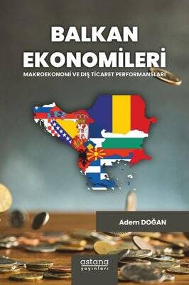 Balkan Ekonomileri: Makroekonomi ve Dış Ticaret Performansları - Adem Doğan - 1