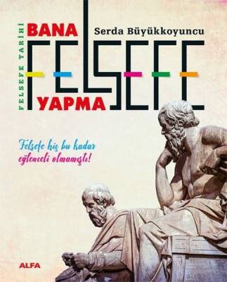 Bana Felsefe Yapma - Felsefe Tarihi - 1