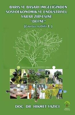 Barış ve Başarı Simgeliğinden Sosyoekonomik ve Endüstriyel Yazar Zirvesine Defne Laurus Nobilis L. - Hikmet Yazıcı - 1