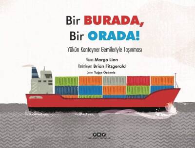 Bir Burada Bir Orada! Yükün Konteyner Gemileriyle Taşınması - Margo Linn - 1