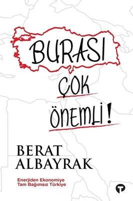 Burası Çok Önemli! - Enerjiden Ekonomiye Tam Bağımsız Türkiye Yazar: Berat Albayrak - 1