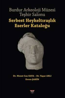 Burdur Arkeoloji Müzesi Teşhir Salonu / Serbest Heykeltıraşlık Eserler Kataloğu - Evren Şahin - 1