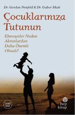 Çocuklarınıza Tutunun-Ebeveynler Neden Akranlardan Daha Önemli Olmalı? Yazar: Gabor Mate , Gordon Neufeld Çevirmen: Can Evren Topaktaş - 1