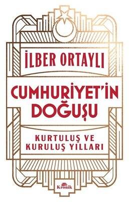 Cumhuriyet'in Doğuşu - Kurtuluş ve Kuruluş Yılları Yazar: İlber Ortaylı - 1