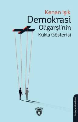 Demokrasi Oligarşi'nin Kukla Gösterisi - Kenan Işık - 1