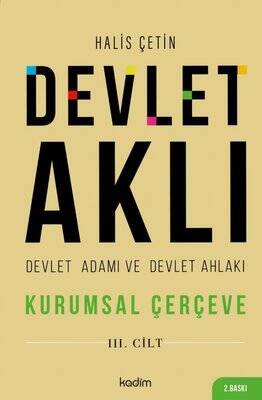 Devlet Aklı 3. Cilt - Devlet Adamı ve Devlet Ahlakı / Kurumsal Çerçeve - Halis Çetin - 1