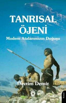 Devrim Demir Tanrısal Öjeni - Modern Atalarımızın Doğuşu Dorlion Yayınları - 1