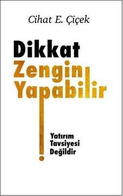 Dikkat Zengin Yapabilir Yazar: Cihat E. Çiçek - 1