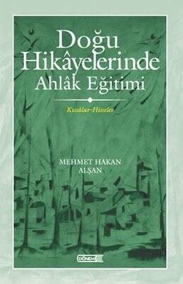 Doğu Hikayelerinde Ahlak Eğitimi / Kıssadan Hisseler - Mehmet Hakan Alşan - 1