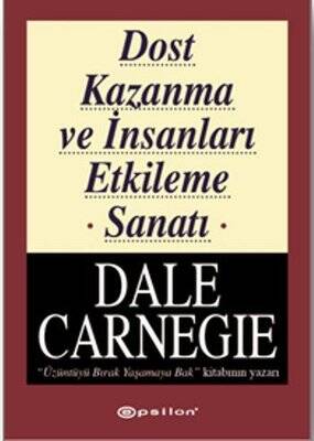 Dost Kazanma ve İnsanları Etkileme Sanatı Yazar: Dale Carnegie Çevirmen: Nazlı Uzunali - 1