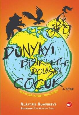 Dünyayı Bisikletle Dolaşan Çocuk 2 - Amerika Kıtası Yolculuğu Yazar: Alastair Humphreys Çevirmen: Handan Sağlanmak Arlı - 1