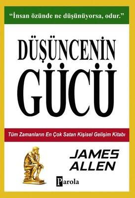 Düşüncenin Gücü - Tüm Zamanların En Çok Satan Kişisel Gelişim Kitabı Yazar: James Allen - 1