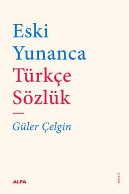 Eski Yunanca Türkçe Sözlük - Güler Çelgin - 1