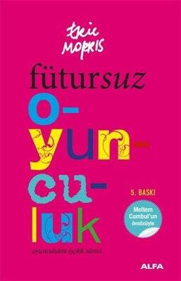 Fütursuz Oyunculuk Yazar: Eric Morris Kapak: Ferah Perker - 1