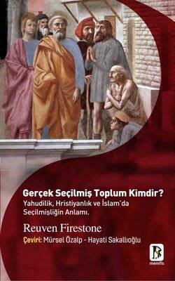 Gerçek Seçilmiş Toplum Kimdir? Yahudilik Hristiyanlık ve İslam'da Seçilmişliğin Anlamı - Reuven Firestone - 1