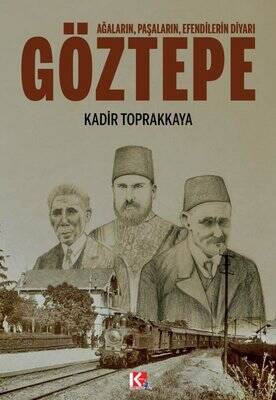 Göztepe: Ağaların Paşaların Efendilerin Diyarı - Kadir Toprakkaya - 1