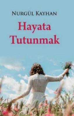 Hayata Tutunmak - Nurgül Kayhan - 1