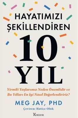 Hayatımızı Şekillendiren 10 Yıl - Yirmili Yaşlarımız Neden Önemlidir ve Bu Yılları En İyi Nasıl Değerlendiririz? Yazar: Meg Jay Çevirmen: Hatice Oluk - 1