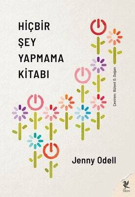 Hiçbir Şey Yapmama Kitabı Yazar: Jenny Odell Çevirmen: Bülent O. Doğan - 1