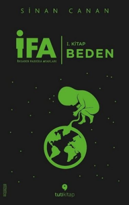 İFA:İnsanın Fabrika Ayarları 1.Kitap - Beden - Sinan Canan - 1