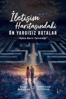  İletişim Haritasındaki Önyargısız Rotalar / Aşkın Derin Yolculuğu - Osman Gazi Üstüntaş - 1