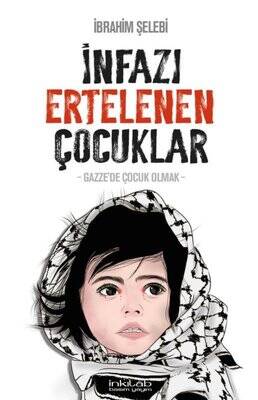 İnfazı Ertelenen Çocuklar / Gazze'de Çocuk Olmak - İbrahim Şelebi - 1