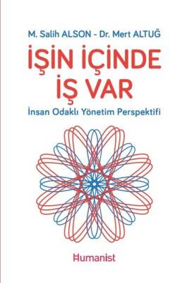 İşin İçinde İş Var: İnsan Odaklı Yönetim Perspektifi Yazar: M. Salih Alson - 1