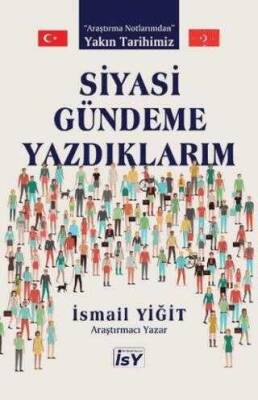 İsmail Yiğit Siyasi Gündeme Yazdıklarım İlim Sanat Yayınevi - 1