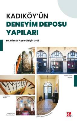 KADIKÖY'ÜN DENEYİM DEPOSU YAPILARI - Dr. Mimar Ayşe Gülçin Ural - 1