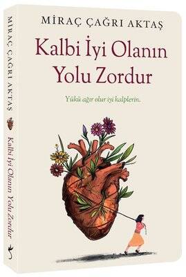 Kalbi İyi Olanın Yolu Zordur Yazar: Miraç Çağrı Aktaş - 1