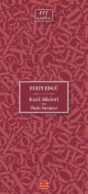 Kaza Sözleri ve Öteki Metinler - Ferit Edgü - 1