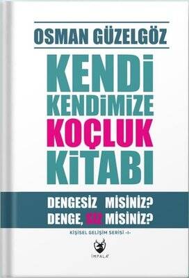 Kendi Kendimize Koçluk Kitabı - Dengesiz misiniz? DengeSiz misiniz? Kişisel Gelişim Serisi 1 Yazar: Osman Güzelgöz - 1