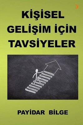 Kişisel Gelişim için Tavsiyeler Yazar: Payidar Bilge - 1