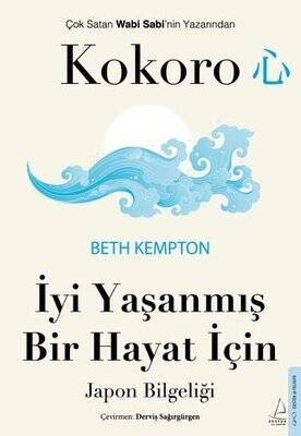 Kokoro / İyi Yaşanmış Bir Hayat İçin Japon Bilgeliği - Beth Kempton - 1