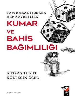 Kumar ve Bahis Bağımlılığı - Tam Kazanıyorken Hep Kaybetmek Yazar: Kinyas Tekin - 1