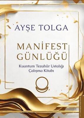 Manifest Günlüğü - Kuantum Tezahür Ustalığı Çalışma Kitabı Yazar: Ayşe Tolga - 1