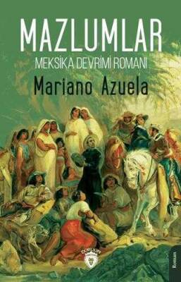 Mariano Azuela Mazlumlar Meksika Devrimi Romanı Dorlion Yayınları - 1