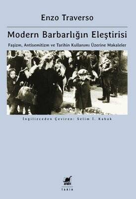 Modern Barbarlığın Eleştirisi / Faşizm, Antisemitizm ve Tarihin Kullanımı Üzerine Makaleler - Enzo Traverso - 1