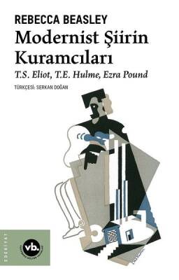 Modernist Şiirin Kuramcıları / S. Eliot T. E. Hulme Ezra Pound - Rebecca Beasley - 1