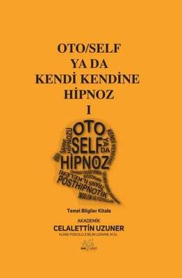 Oto/Self ya da Kendi Kendine Hipnoz 1 - Temel Bilgiler Kitabı Yazar: Celalettin Uzuner - 1